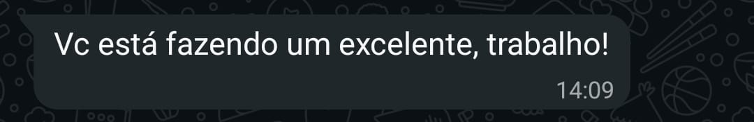 Cliente elogiando: você está fazendo um excelente trabalho