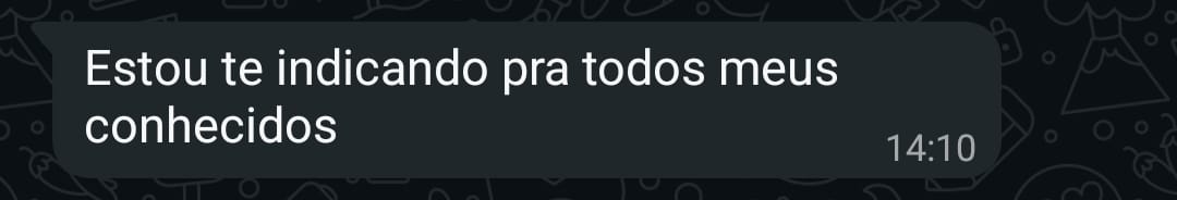 Cliente dizendo que está indicando para todos os conhecidos